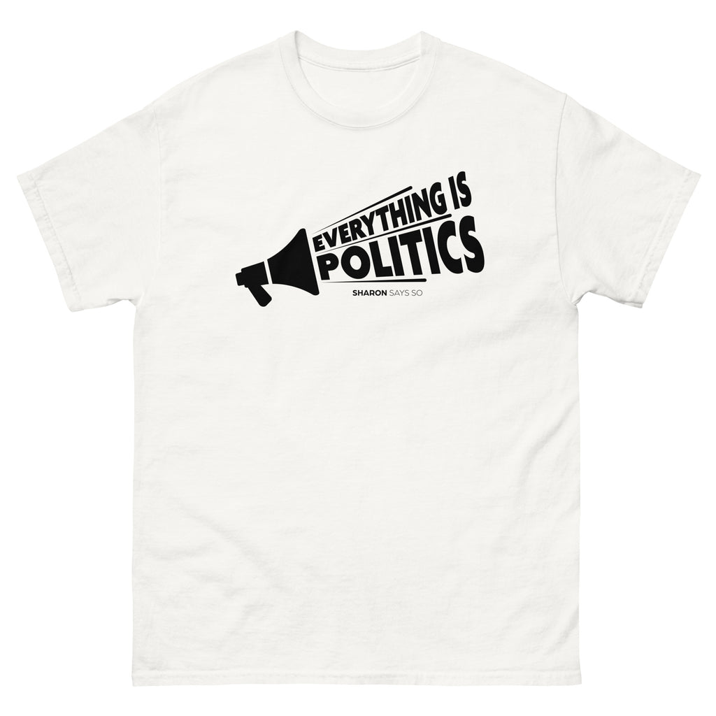Everything is Politics - Unisex Classic Tee